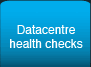 Datacentre Health Checks
